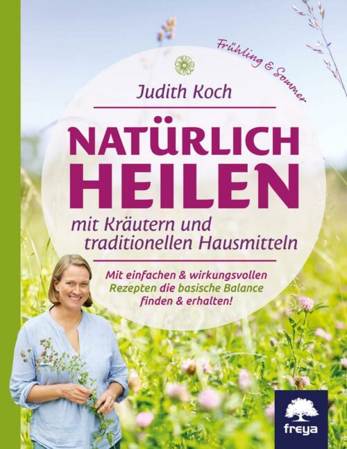 Natürlich heilen mit Kräutern und traditionellen Hausmitteln