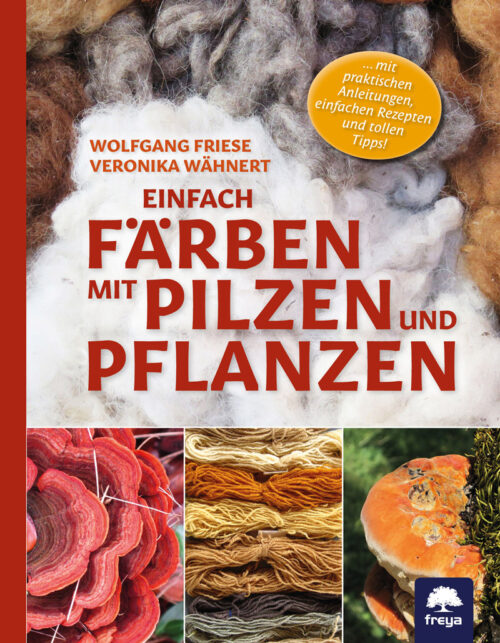 Einfach färben mit Pilzen und Pflanzen