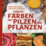 Einfach färben mit Pilzen und Pflanzen