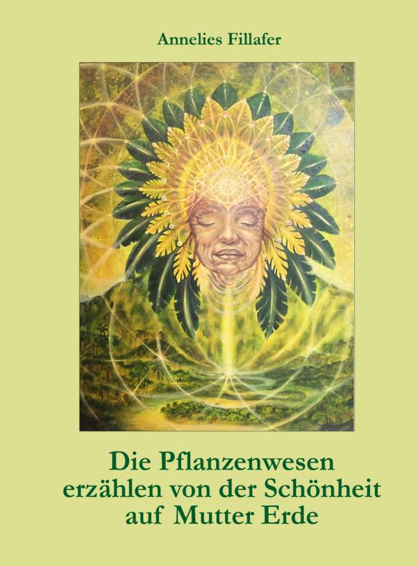 Die Pflanzenwesen erzählen von der Schönheit auf Mutter Erde