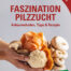Faszination Pilzzucht